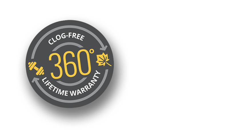 Clog-Free 360 Lifetime Warranty